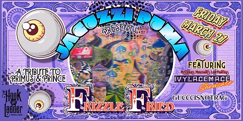 Jacuzzi Puma Presents: Frizzle Fried a Tribute to Primus & Prince