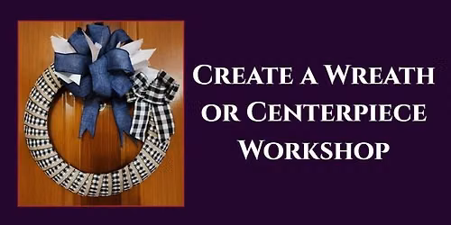 Create a Wreath or Centerpiece Workshop with Craft Artist Lorraine Saulnier 
