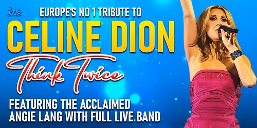Think Twice \u2013 Celine Dion Tribute Show