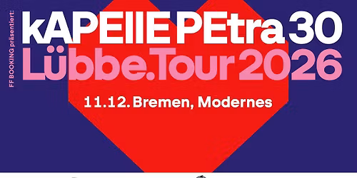 KAPELLE PETRA \u2022 30 Jahre L\u00fcbbe Tour 2026 \u2022 Bremen \u2022 11.12.26 \u2022 Modernes