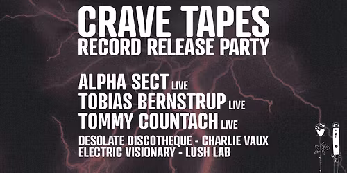 Crave Tapes Record Release Party w\/ Tobias Bernstrup, Alpha Sect, Tommy Countach
