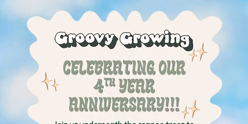 Groovy Growing's 4th Year Anniversary!!!