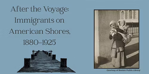 After the Voyage: Immigrants on American Shores, 1880-1925