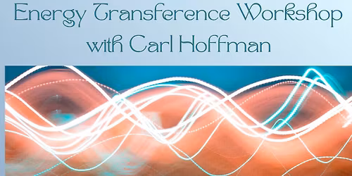 Energy Transference with Carl Hoffman 2pm