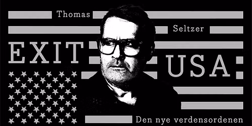 Thomas Seltzer: Exit USA - Den nye verdensordenen \/\/ USF Verftet