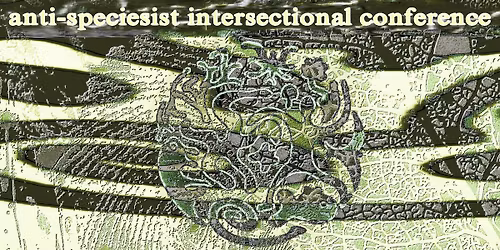 anti-speciesist, intersectional conference | anti-speciesistick\u00e1 intersekcion\u00e1ln\u00ed konference vol.1