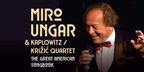 MIRO UNGAR & Kaplowitz \/ Kri\u017ei\u0107 Quartet - \u201eThe Great American Songbook\u201c