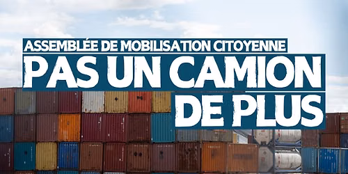 Assembl\u00e9e publique citoyenne: Pas un camion de plus