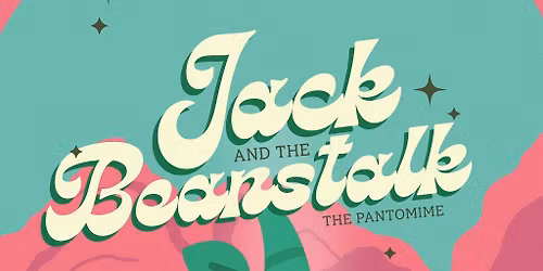 JACK & THE BEANSTALK - The Pantomime