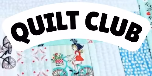 QUILT CLUB : BEGINNERS & CATCH UP