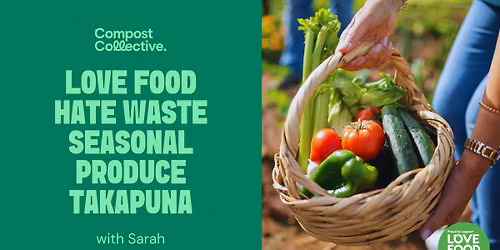 Free Love Food Hate Waste Seasonal Produce Workshop \u2013 Takapuna