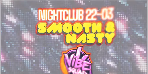 Smooth & Nasty x Vibe Squad