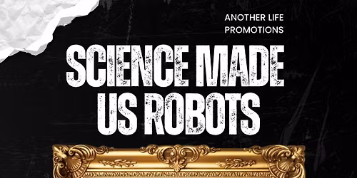 Science Made Us Robots and guests