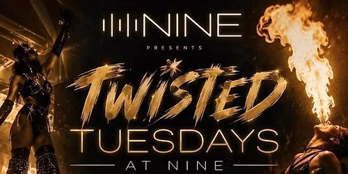 TWISTED TUESDAYS AT NINE