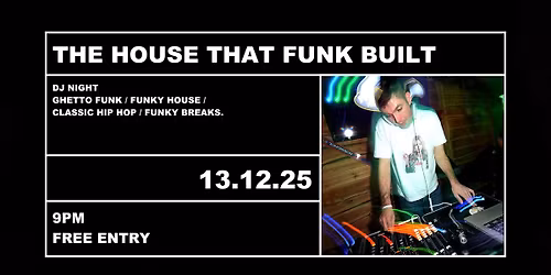 The House That Funk Built (DJ Night). Saturday 13th December