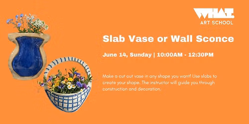 Slab Vase or Wall Sconce Workshop