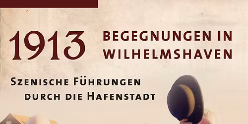 1913 \u2013 Begegnungen in Wilhelmshaven | Kost\u00fcmf\u00fchrung mit Otto und Jan 2026