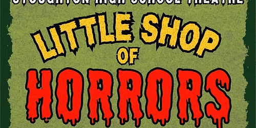 Stoughton High School Theatre presents Little Shop of Horrors
