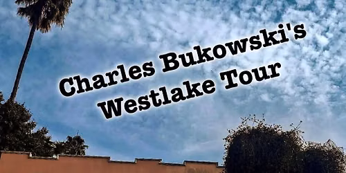 Charles Bukowski's Westlake Walking Tour