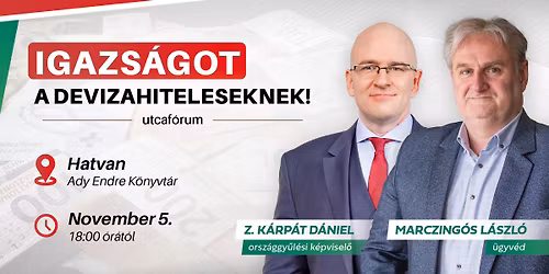 Igazs\u00e1got a Devizahiteleseknek! - F\u00f3rum Z. K\u00e1rp\u00e1t D\u00e1niellel \u00e9s Marczing\u00f3s L\u00e1szl\u00f3val Hatvanban