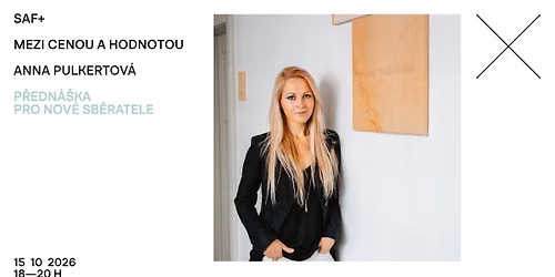 SAF+ Mezi cenou a hodnotou \/ Anna Pulkertov\u00e1 \/ P\u0159edn\u00e1\u0161ka pro nov\u00e9 sb\u011bratele