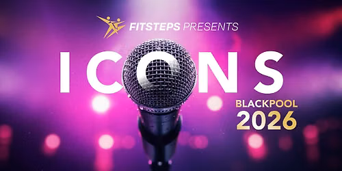 FitSteps in Blackpool 2026 - The ICONS Experience! \ud83c\udfa4\u2728
