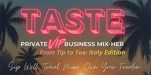 TASTE: PRIVATE VIP BUSINESS MIX-HER WINE TASTING & TRAVEL PARTY ITALY EDT.