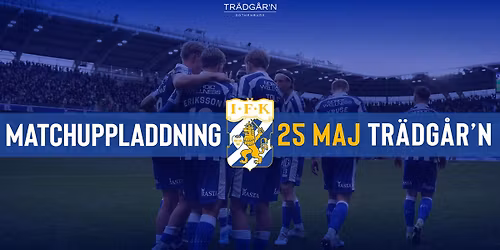 IFK MATCHUPPLADDNING - 25 MAJ - TR\u00c4DG\u00c5R'N