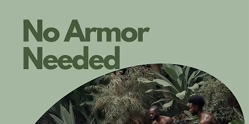 No Armor Needed Men\u2019s Healing and Release Experience