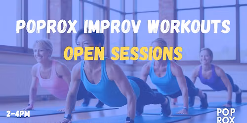 Improv Workouts- Open Sessions w. PopRox Improv