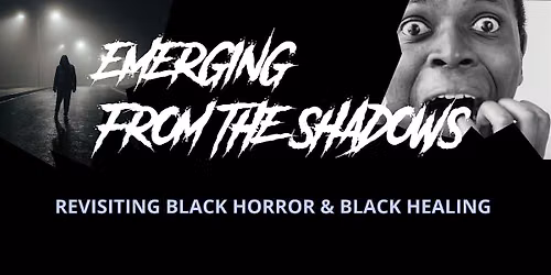 Emerging from the Shadows: Revisiting Black Horror & Black Healing