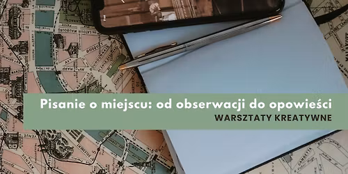 \u201ePisanie o miejscu: od obserwacji do opowie\u015bci\u201d \u2013 warsztaty podczas Festiwalu Literacki \u015awidwin