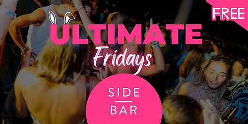 Ultimate Fridays: Free Entry @ Side Bar Fridays