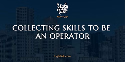 UGLY TALK: COLLECTING SKILLS TO BE AN OPERATOR