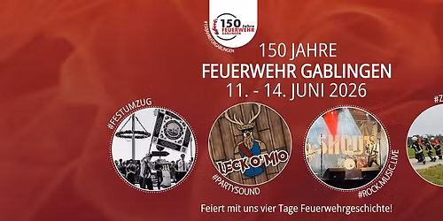  150 JAHRE FEUERWEHR GABLINGEN \u2013 WIR FEIERN 4 TAGE VOLLGAS! \ud83d\udd25 