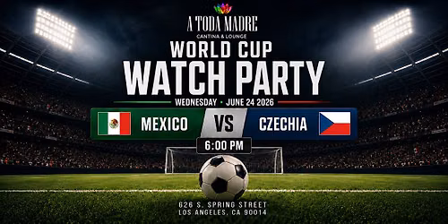 Mexico vs Czechia World Cup Watch Party | DTLA at A Toda Madre