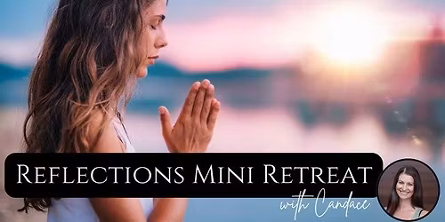 Reflections Mini Retreat