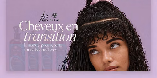 Atelier : Cheveux en transition le manuel pour repartir sur de bonnes bases