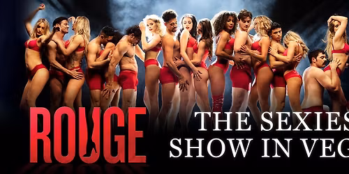 ROUGE - The Sexiest Show in Vegas!