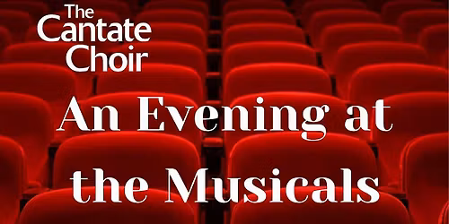 An Evening at the Musicals with The Cantate Choir