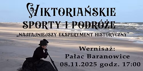 Wernisa\u017c wystawy "Wiktoria\u0144skie sporty i podr\u00f3\u017ce - najfajnieszy eksperyment historyczny"