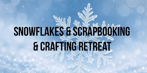 Snowflakes & Scrapbooks 2027 Scrapbookng & Crafting Retreat