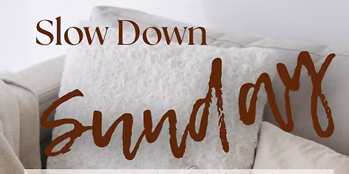Slow Down Sunday- Enjoy an afternoon to unwind, breathe, journal, and repeat.