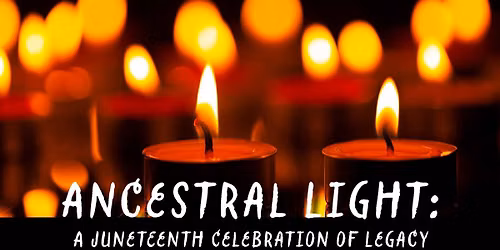 Ancestral Light: A Juneteenth Celebration of Legacy