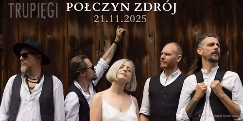 PO\u0141CZYN ZDR\u00d3J - TRUPI\u0118GI - koncert