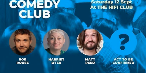Comedy Club with Rob Rouse, Harriet Dyer, Matt Reed &amp; one more guest TBC  (1st act onstage 6.45pm)