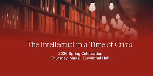The Intellectual in a Time of Crisis | 2026 Spring Celebration