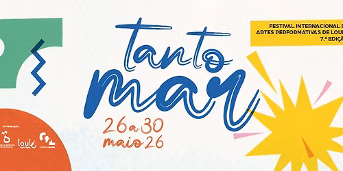 Tanto Mar \u2013 Festival Internacional de Artes Performativas de Loul\u00e9 2026 - 7\u00aa Edi\u00e7\u00e3o