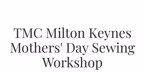 Mother\u2019s Day Sewing workshop with The Seamstree MK