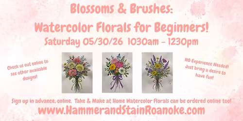 05\/30\/26 (Saturday) Blossoms & Brushes: Watercolor Florals for Beginners! 1030am - 1230pm